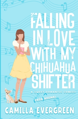 Falling in Love with My Chihuahua Shifter: A Sweet Romantic Comedy - Evergreen, Camilla