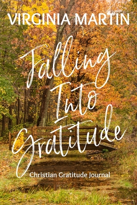 Falling Into Gratitude: Christian Gratitude Journal - Martin, Virginia