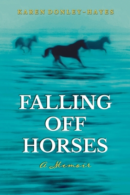 Falling Off Horses: A Memoir - Donley-Hayes, Karen