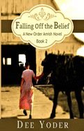 Falling Off the Belief: A New Order Amish Novel