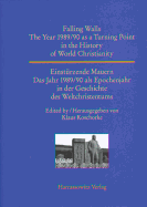 Falling Walls. the Year 1989/90 as a Turning Point in the History of World Christianity: Einsturzende Mauern. Das Jahr 1989/90 ALS Epochenjahr in Der Geschichte Des Weltchristentums - Koschorke, Klaus (Editor)