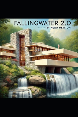 Fallingwater 2.0: A Blueprint - Goldston, Justin, PhD, and Neuro-Engineered Wright Technology Ai, N, and Gemach Dao, Grace