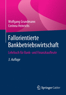 Fallorientierte Bankbetriebswirtschaft: Lehrbuch Fr Bank- Und Finanzkaufleute