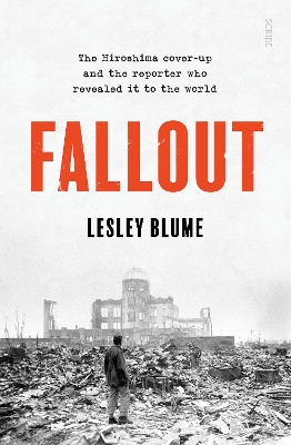 Fallout: the Hiroshima cover-up and the reporter who revealed it to the world - Blume, Lesley