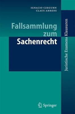 Fallsammlung Zum Sachenrecht - Czeguhn, Ignacio, and Ahrens, Claus