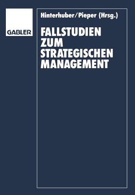 Fallstudien Zum Strategischen Management - Hinterhuber, Hans-H (Editor), and Pieper, R?diger (Editor)