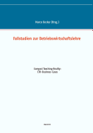 Fallstudien zur Betriebswirtschaftslehre - Band 3: Compact Teaching Reality: CTR-Business-Cases