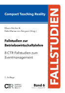 Fallstudien zur Betriebswirtschaftslehre - Band 6: 8 CTR-Fallstudien zum Eventmanagement