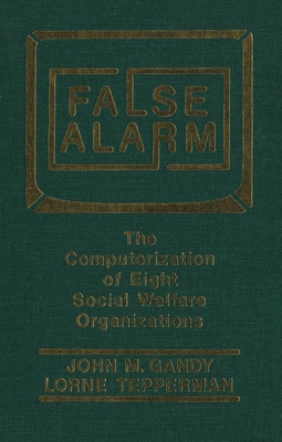 False Alarm: The Computerization of Eight Social Welfare Organizations - Gandy, John M, and Tepperman, Lorne