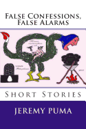 False Confessions, False Alarms: Short Stories (and One Short Play)