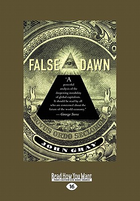 False Dawn: The Delusions of Global Capitalism (Large Print 16pt) - Gray, John