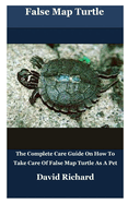 False Map Turtle: The Complete Care Guide On How To Take Care Of False Map Turtle As A Pet