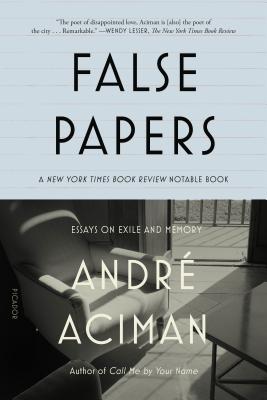 False Papers: Essays on Exile and Memory - Aciman, Andr