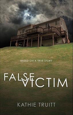 False Victim: Based on a True Story - Truitt, Kathie