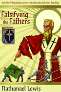 Falsifying The Fathers: How Pre-Tribulationists Pervert the Apostolic End-times Teaching