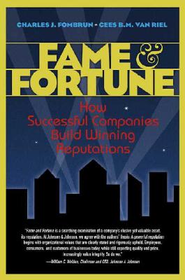 Fame and Fortune: How Successful Companies Build Winning Reputations - Fombrun, Charles J, and Van Riel, Cees