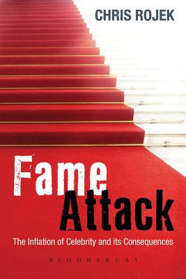 Fame Attack: The Inflation of Celebrity and its Consequences - Rojek, Chris, Prof.