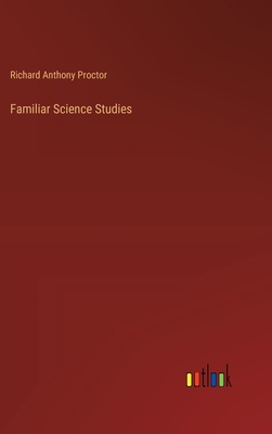 Familiar Science Studies - Proctor, Richard Anthony