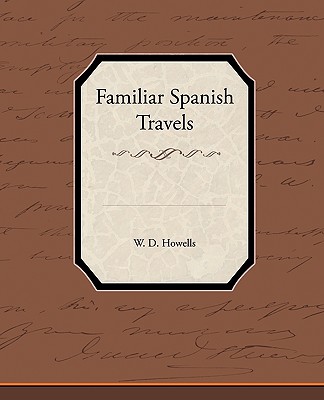 Familiar Spanish Travels - Howells, W D