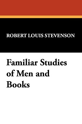 Familiar Studies of Men and Books - Stevenson, Robert Louis