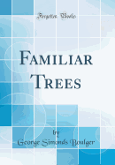 Familiar Trees (Classic Reprint)