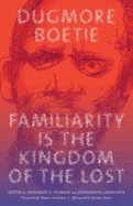 Familiarity is the kingdom of the lost
