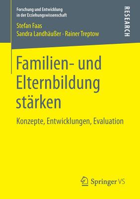 Familien- Und Elternbildung Starken: Konzepte, Entwicklungen, Evaluation - Faas, Stefan, and Landh?u?er, Sandra, and Treptow, Rainer