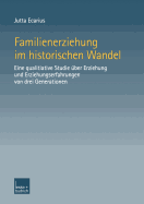 Familienerziehung Im Historischen Wandel: Eine Qualitative Studie Uber Erziehung Und Erziehungserfahrungen Von Drei Generationen