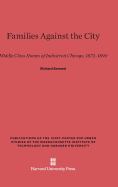 Families Against the City: Middle Class Homes of Industrial Chicago, 1872-1890