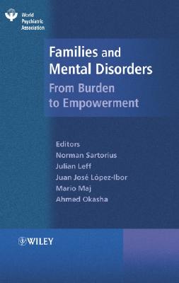 Families and Mental Disorders: From Burden to Empowerment - Sartorius, Norman, PhD (Editor), and Leff, Julian, Professor (Editor), and Lpez-Ibor (Editor)