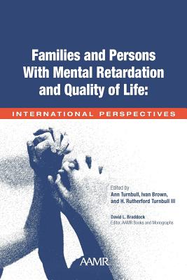 Families and Persons with Mental Retardation and Quality of Life: International Perspectives - Turnbull, Ann, Ed (Editor), and Brown, Ivan (Editor), and Turnbull III, H Rutherford (Editor)