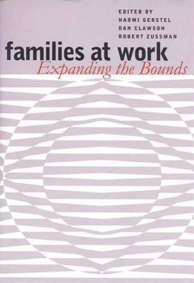 Families at Work: John William Miller and the Crises of Modernity - Gerstel, Naomi (Editor), and Clawson, Dan (Editor), and Zussman, Robert (Editor)