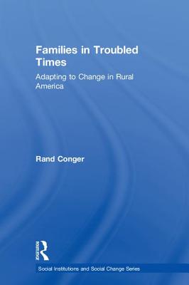 Families in Troubled Times: Adapting to Change in Rural America - Conger, Rand