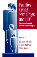 Families Living with Drugs and HIV: Intervention and Treatment Strategies - Barth, Richard P (Editor), and Pietrzak, Jeanne (Editor), and Ramler, Malia (Editor)