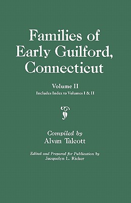 Families of Early Guilford, Connecticut. One Volume Bound in Two. Volume II. Includes Index to Volumes I & II - Talcott, Alvan (Compiled by), and Ricker, Jacquelyn Ladd (Editor)
