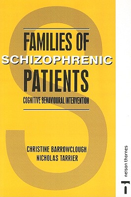 Families of Schizophrenic Patients: Cognitive Behavioural Intervention - Barrowclough, Christine, and Tarrier, Nicholas