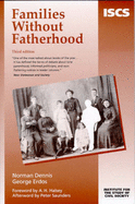 Families without Fatherhood - Dennis, Norman, and Erdos, George, and Halsey, A. H. (Foreword by)