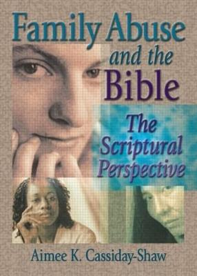 Family Abuse and the Bible: The Scriptural Perspective - Cassiday-Shaw, Aimee K, and Koenig, Harold G