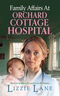 Family Affairs at Orchard Cottage Hospital: A next instalment in an emotional historical saga series from Lizzie Lane