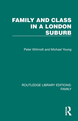 Family and Class in a London Suburb - Willmott, Peter, and Young, Michael