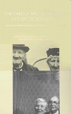 Family and Community Life of Older People: Social Networks and Social Support in Three Urban Areas - Bernard, Miriam, PhD, and Ogg, Jim, and Phillips, Judith And