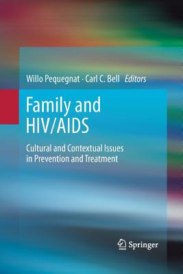 Family and HIV/AIDS: Cultural and Contextual Issues in Prevention and Treatment - Pequegnat, Willo (Editor), and Bell, Carl (Editor)