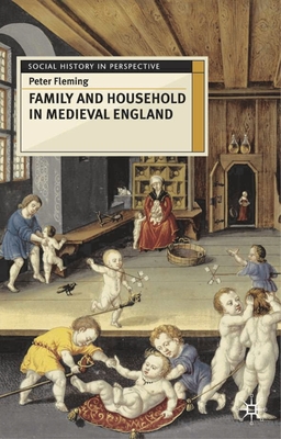 Family and Household in Medieval England - Fleming, Peter