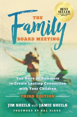 Family Board Meeting: You Have 18 Summers to Create Lasting Connection with Your Children Third Edition - Sheils, Jim, and Sheils, Jamie, and Elrod, Hal (Foreword by)