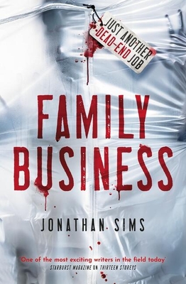 Family Business: A horror full of creeping dread from the mind behind Thirteen Storeys and The Magnus Archives - Sims, Jonathan
