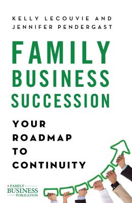 Family Business Succession: Your Roadmap to Continuity - Lecouvie, K, and Pendergast, J