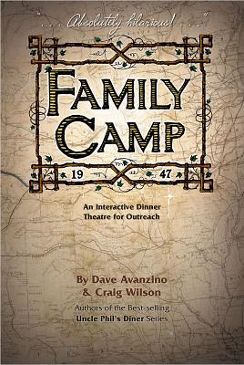 Family Camp: An Interactive Dinner Theatre for Outreach - Avanzino, Dave, and Wilson, Craig