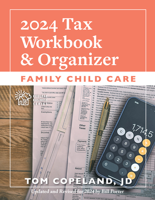 Family Child Care 2024 Tax Workbook and Organizer - Copeland, Tom, and Porter, Bill