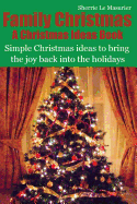 Family Christmas: Simple Christmas Ideas to Bring the Joy Back Into the Holidays