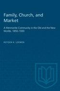 Family, Church, and Market: A Mennonite Community in the Old and the New Worlds, 1850-1930